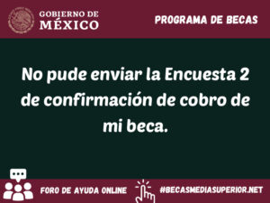 no pude enviar la encuesta 2 de confirmacion de cobro de mi beca 4978