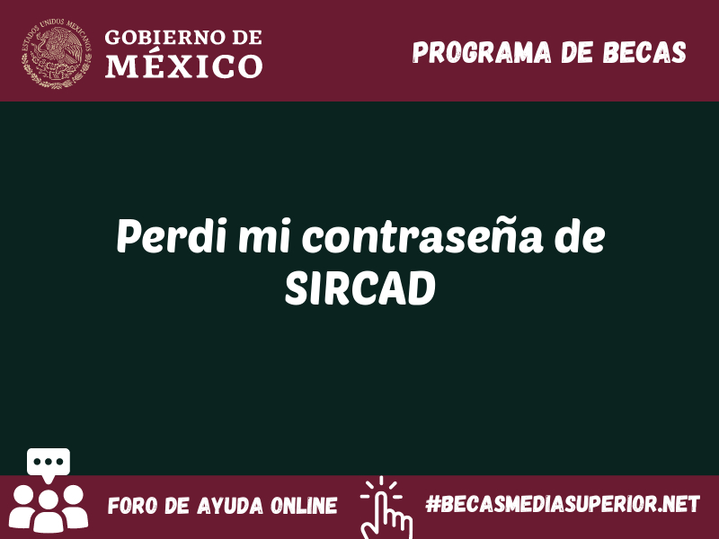 Perdi mi contraseña de SIRCAD - Becas Media Superior